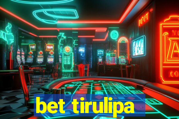 bet tirulipa